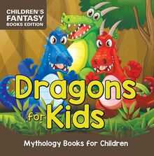 Dragons for Kids: Mythology Books for Children | Children s Fantasy Books Edition