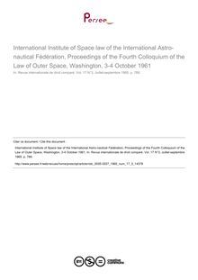 International Institute of Space law of the International Astro-nautical Fédération, Proceedings of the Fourth Colloquium of the Law of Outer Space, Washington, 3-4 October 1961 - note biblio ; n°3 ; vol.17, pg 789-789