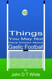 101 Things You May Not Have Known About Gaelic Football