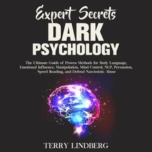 Expert Secrets – Dark Psychology: The Ultimate Guide of Proven Methods for Body Language, Emotional Influence, Manipulation, Mind Control, NLP, Persuasion, Speed Reading, and Defend Narcissistic Abuse.