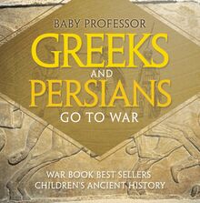 Greeks and Persians Go to War: War Book Best Sellers | Children s Ancient History