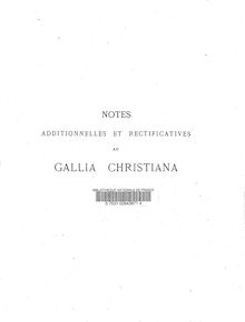 Notes additionnelles et rectificatives au  Gallia christiana  / par P. de Fleury,...