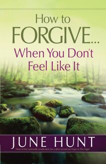 How to Forgive...When You Don t Feel Like It