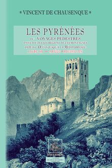 Les Pyrénées (ou voyages pédestres dans les régions de ces montagnes depuis l’Océan jusqu’à la Méditerranée) • Livre 3 : Ariège-Roussillon (Pyrénées-Orientales)
