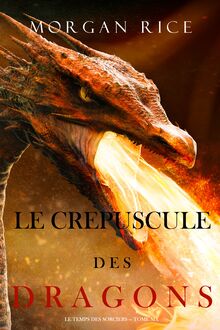 Le Crepuscule des Dragons (Le Temps des Sorciers — Tome 6)