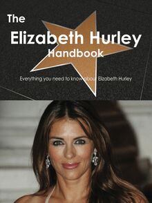 The Elizabeth Hurley Handbook - Everything you need to know about Elizabeth Hurley