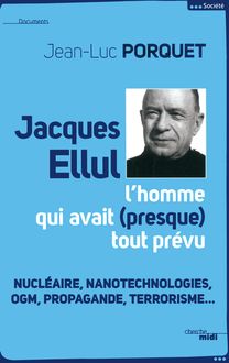 Jacques Ellul, l homme qui avait presque tout prévu