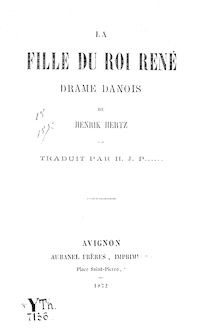 La fille du roi René : drame danois / par Henrik Hertz ; traduit par H. J. P......