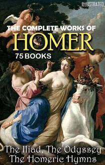 The Complete Works of Homer (75 books) : The Iliad, The Odyssey, The Homeric Hymns