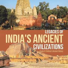 Legacies of India s Ancient Civilizations | Grade 6 Children s Ancient History