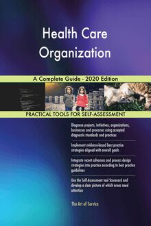 Health Care Organization A Complete Guide - 2020 Edition