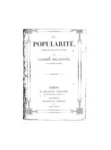 La popularité : comédie en 5 actes, en vers (3e édition) / par Casimir Delavigne