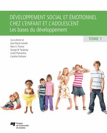 Développement social et émotionnel chez l enfant et l adolescent, tome 1 : Les bases du développement