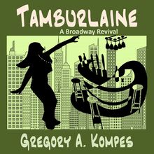 Tamburlaine: A Broadway Revival (Volume 3)