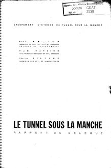 Le tunnel sous la Manche. : A - MALCOR (R).- Rapport du délégué du groupement.- s.d., 58 p. + annexes, graph., schémas, cartes, plans, photogr.