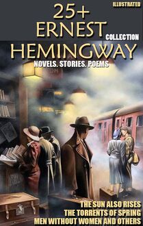 25+ Ernest Hemingway Collection. Novels. Stories. Poems : The Sun Also Rises, The Torrents of Spring, Men Without Women and others