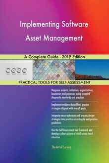 Implementing Software Asset Management A Complete Guide - 2019 Edition