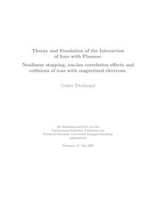 Theory and simulation of the interaction of ions with plasmas [Elektronische Ressource] : nonlinear stopping, ion-ion correlation effects and collisions of ions with magnetized electrons / Günter Zwicknagel