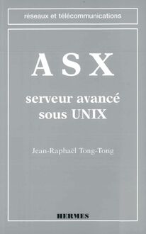 ASX, serveur avancé sous UNIX (coll. Réseaux et télécommunications)