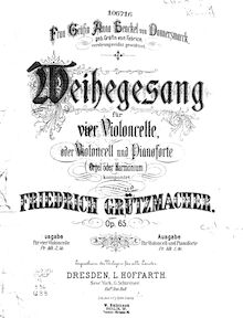 Partition de violoncelle, Weihegesang, Op.65, Weihegesang für 4 Violoncelle, oder Violoncell und Pianoforte (Orgel oder Harmonium). Op. 65 Consecration Hymn