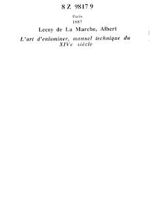 L art d enluminer : manuel technique du XIVe siècle / publié et annoté par A. Lecoy de La Marche,...