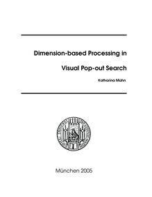 Dimension-based processing in visual pop-out search [Elektronische Ressource] / vorgelegt von Katharina Mahn