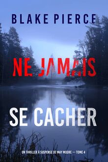 Ne Jamais Se Cacher (Un thriller à suspense de May Moore — Tome 4)