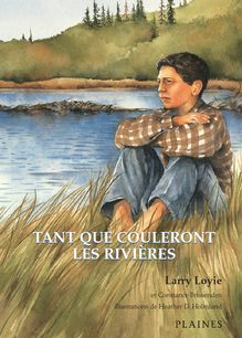 Tant que couleront les rivières : Roman jeunesse illustré - Prix du Norma Fleck Award for Canadian Children’s Non-Fiction