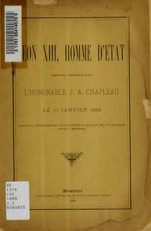 Léon XIII, homme d Etat : discours prononcé par l Honorable J.A. Chapleau, le 11 janvier 1888, lors de la célébration du jubilé pontifical de Léon XIII à l Université Laval, à Montréal