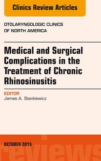 Medical and Surgical Complications in the Treatment of Chronic Rhinosinusitis, An Issue of Otolaryngologic Clinics of North America
