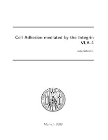 Cell adhesion mediated by the Integrin VLA-4 [Elektronische Ressource] / presented by Julia Schmitz