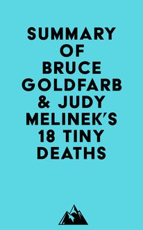 Summary of Bruce Goldfarb & Judy Melinek s 18 Tiny Deaths