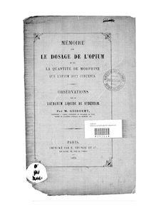 Mémoire sur le dosage de l opium et sur la quantité de morphine que l opium doit contenir ; Observation sur le laudanum liquide de Sydenham / par N. Guibourt,...