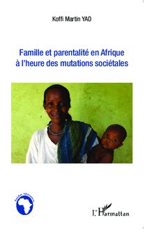 Famille et parentalité en Afrique à l heure des mutations sociétales