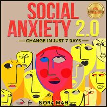 SOCIAL ANXIETY 2.0. Change in Just 7 Days. Improve Your Social Skills, Win Shyness & Anxiety Forever. Proven Techniques, Powerful Hypnosis & Magnetic Charisma for Building Your Social Circles Fast. NEW VERSION