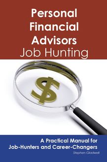 Personal Financial Advisors: Job Hunting - A Practical Manual for Job-Hunters and Career Changers