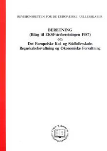 BERETNING (Bilag til EKSF-årsberetningen 1987) om Det Europæiske Kul- og Stålfællesskabs Regnskabsforvaltning og Økonomiske Forvaltning