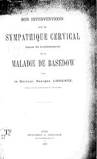 Des interventions sur le sympathique cervical dans le traitement de la maladie de Basedow / par le docteur Georges Lorentz,...