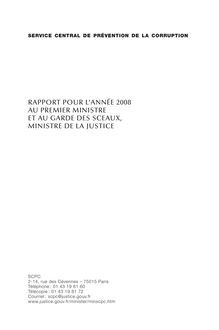 Service central de prévention de la corruption : rapport pour l année 2008 au Premier ministre et au Garde des Sceaux, ministre de la justice