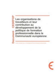 Les organisations de travailleurs et leur contribution au développement de la politique de formation professionnelle dans la Communauté européenne