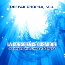 La conscience cosmique : Un champ au-delà du temps et de l espace