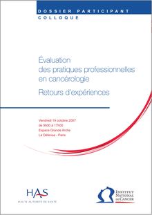 Colloque « Evaluation des pratiques professionnelles (EPP) en cancérologie  retours d’expérience » - Dossier participant - Colloque HAS-INCa