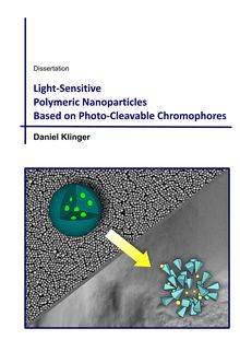 Light-sensitive polymeric nanoparticles based on photo-cleavable chromophores [Elektronische Ressource] / Daniel Klinger