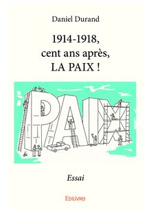 1914-1918, cent ans après, LA PAIX !