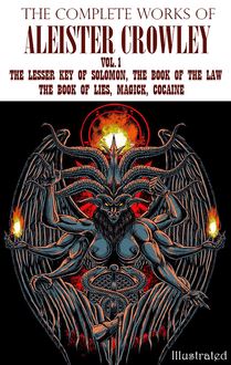 The Complete Works of Aleister Crowley. Vol.1 : The Lesser Key of Solomon, The Book of the Law, The Book of Lies, Magick, Cocaine