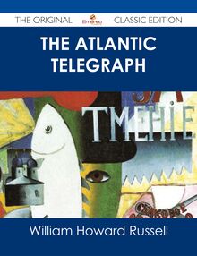 The Atlantic Telegraph - The Original Classic Edition