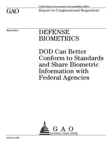 GAO-11-276 Defense Biometrics: DOD Can Better Conform to Standards ...
