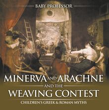 Minerva and Arachne and the Weaving Contest- Children s Greek & Roman Myths