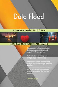 Data Flood A Complete Guide - 2020 Edition