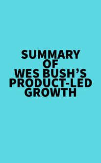 Summary of Wes Bush s Product-Led Growth
